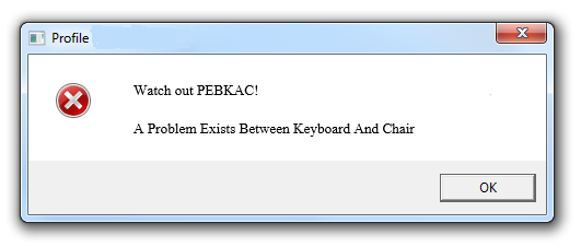 Windows error message for PEBKAC